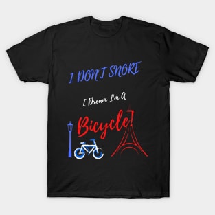 I Don't Snore I Dream I'm A Bicycle! ( V.2 ) T-Shirt